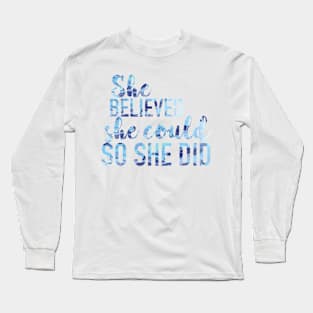 She Believed She Could So She Did Long Sleeve T-Shirt